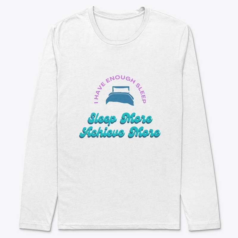 Sleep More Achieve More - Shirts