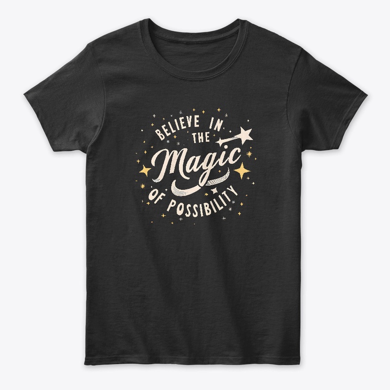 Belive in the magic of possibility shirt