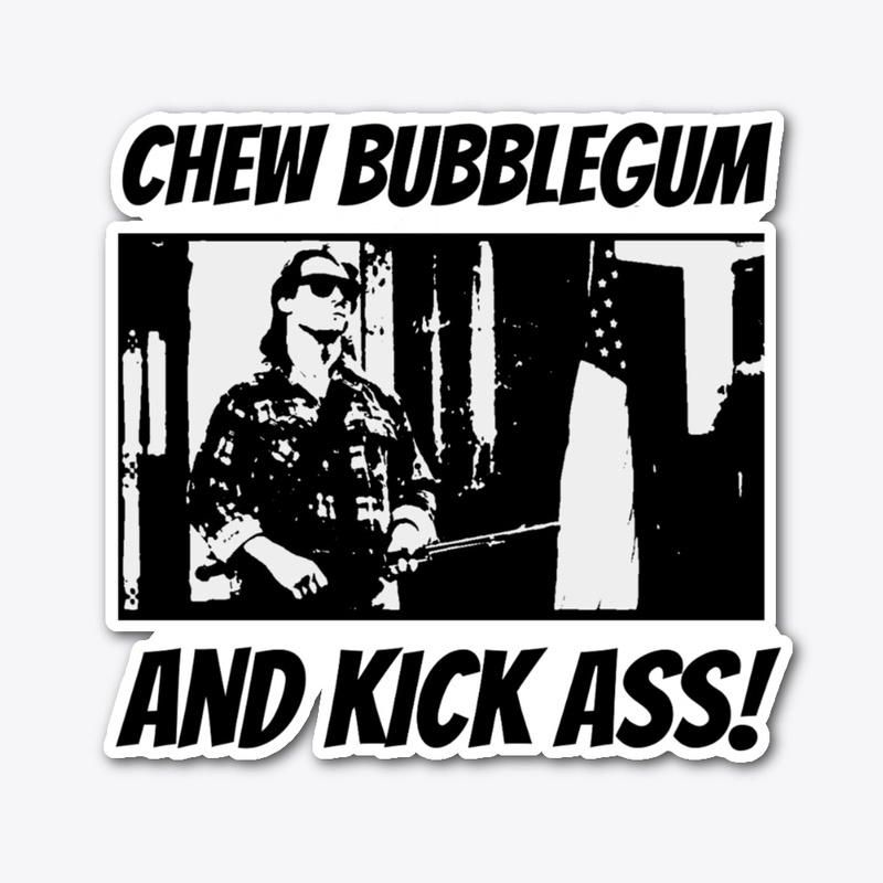 CHEW BUBBLEGUM, KICK ASS