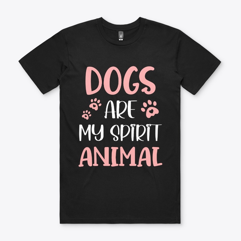 Dogs Are My Spirit Animal