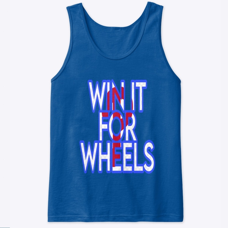 WIN IT FOR WHEELS shirt