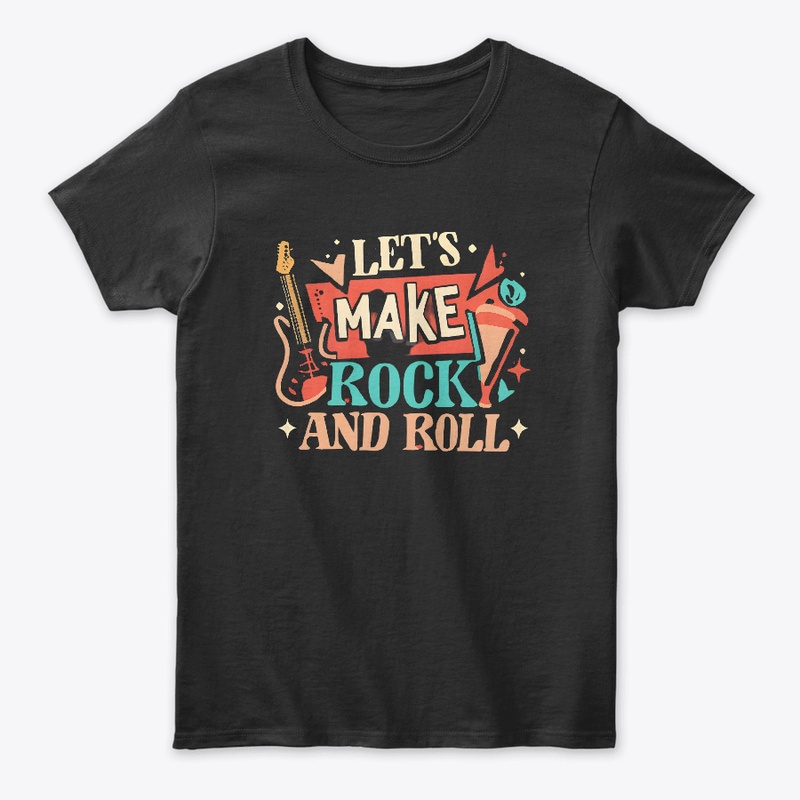 Let's Make Rock And Roll T-shirt