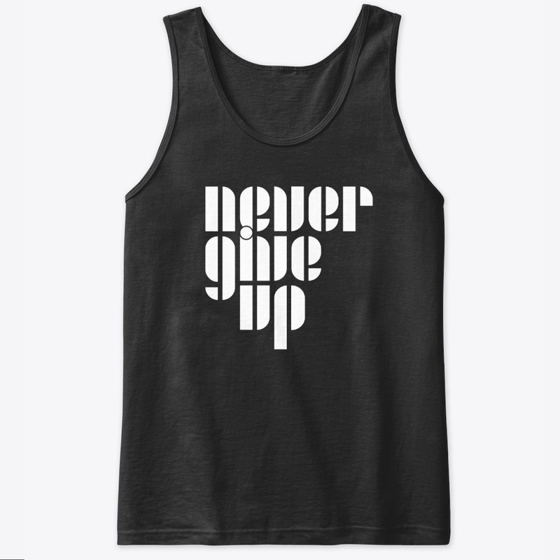 NEVER EVER GIVE UP