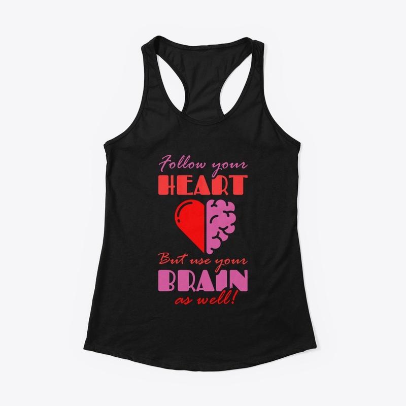 Follow your Heart but Use your Brain