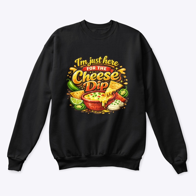 I’m Here For The Cheese Dip