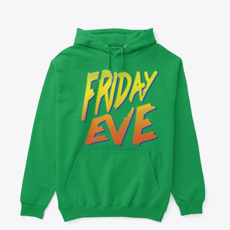 FRIDAY EVE!
