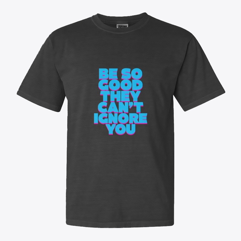 Be So Good – Bold Motivation Tee