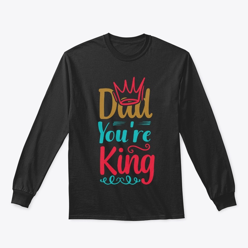 DAD You're King Tee Shirt 