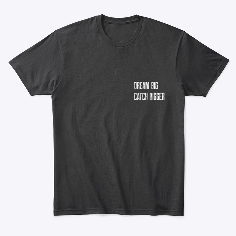 Dream big catch bigger tee