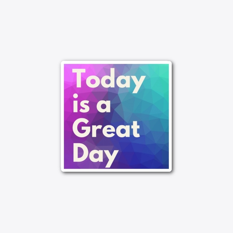 Today is a Great Day Sticker
