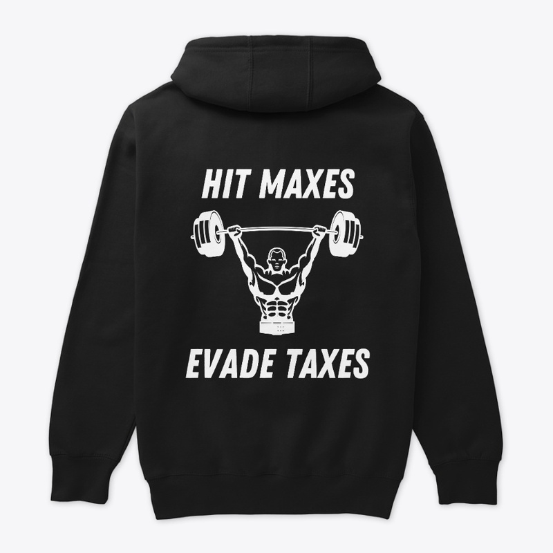 HIT MAXES, EVADE TAXES