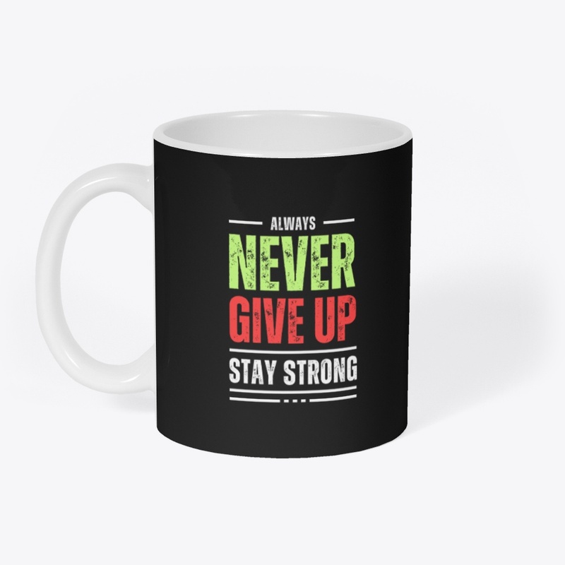 Never Give Up Stay Strong T-Shirt