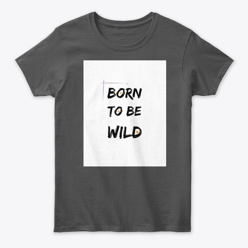 Born To Be Wild T-shirts, bag ,hoodies