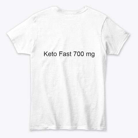Is Keto Fast 700 Mg Scam Or Safe ? White T-Shirt Back