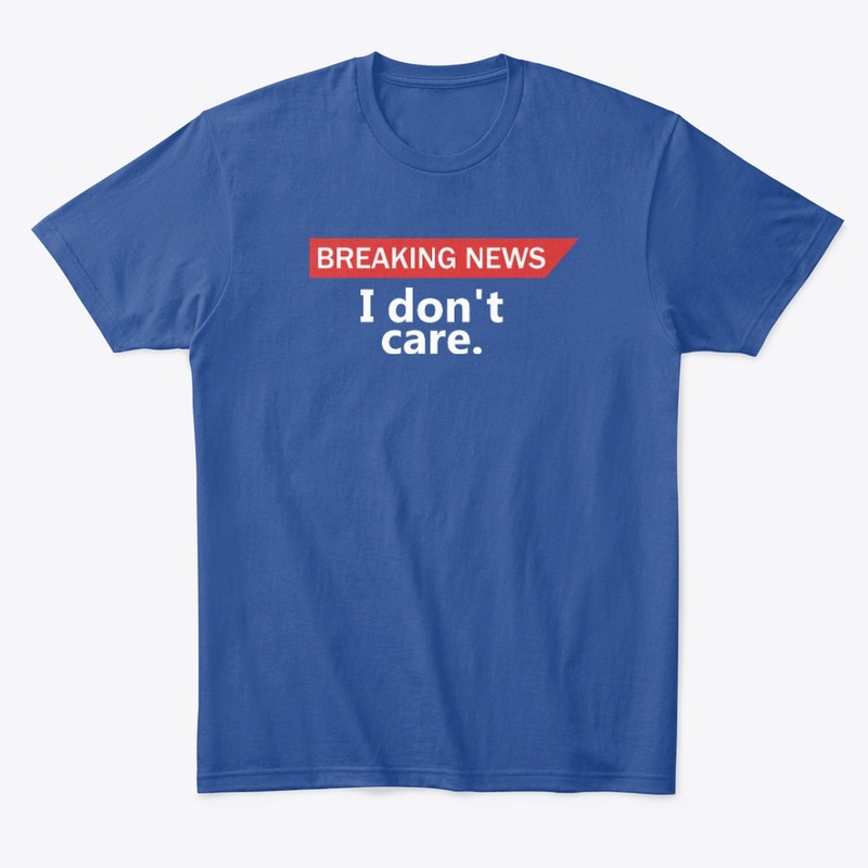 Breaking News: I don't care | Fun design