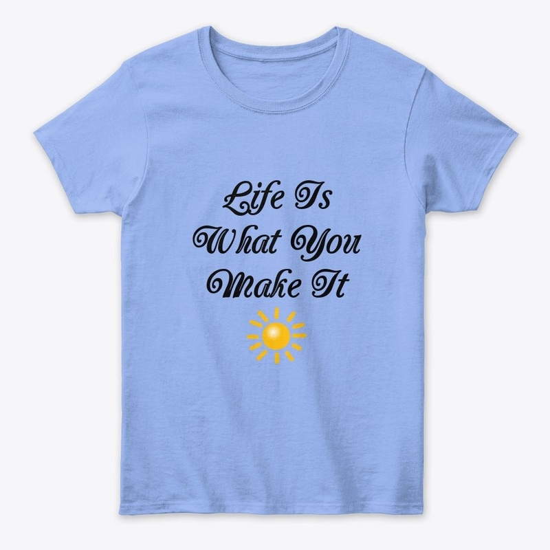 Life Is What You Make It
