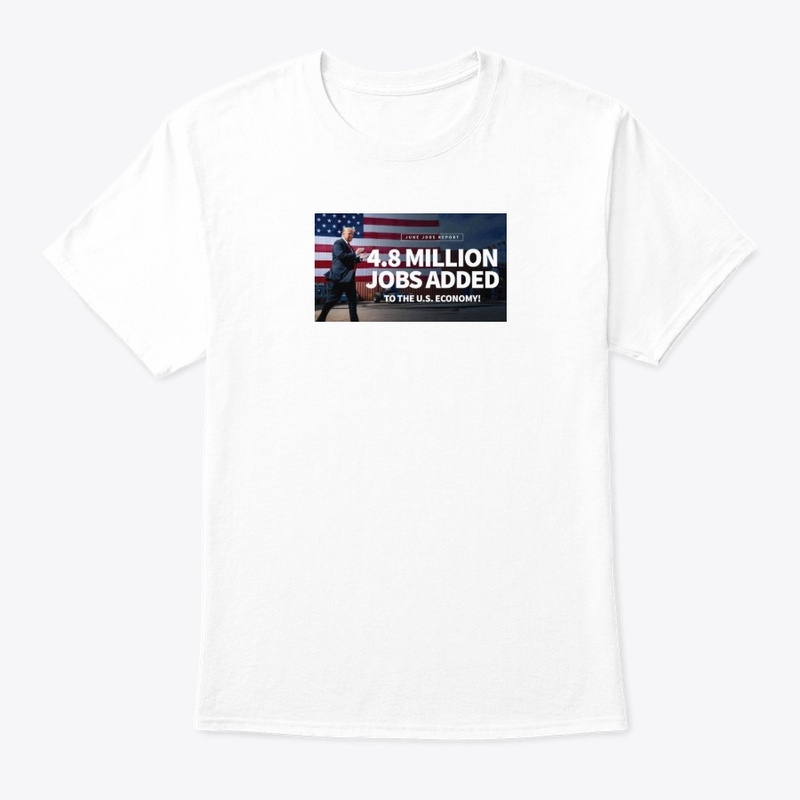 Trump ADDED 4.8 Million Jobs T shirt