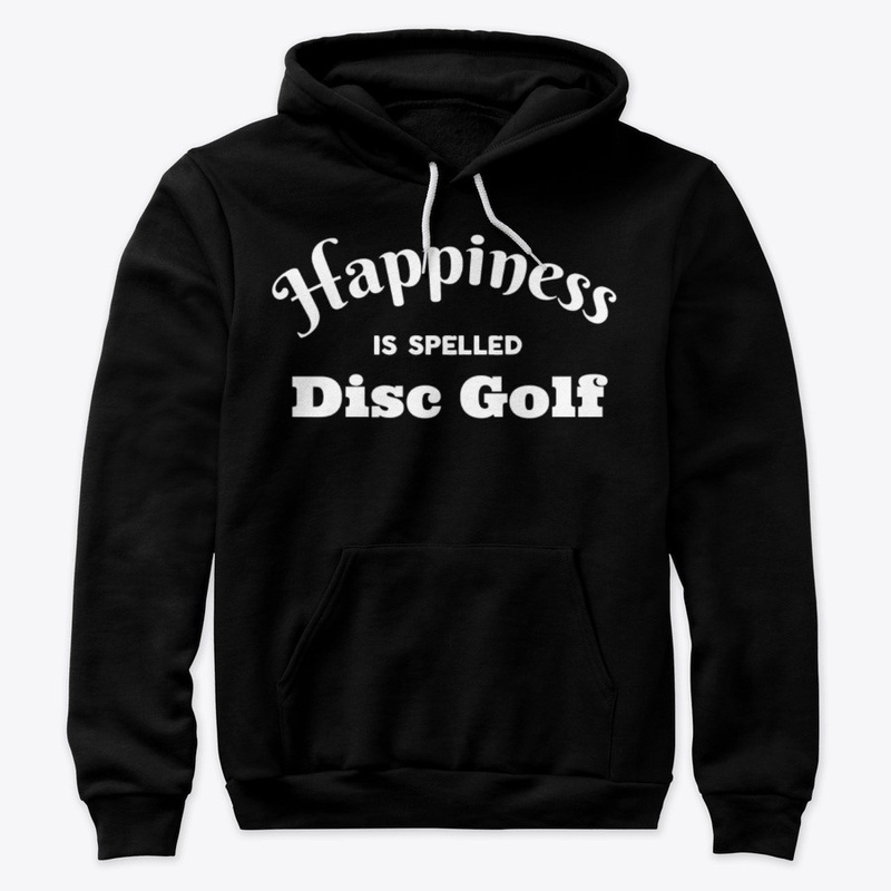 Happiness is spelled Disc Golf
