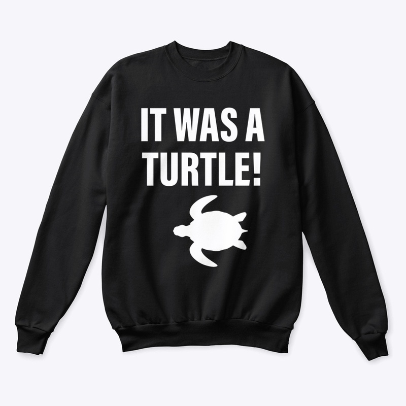 It Was A Turtle!