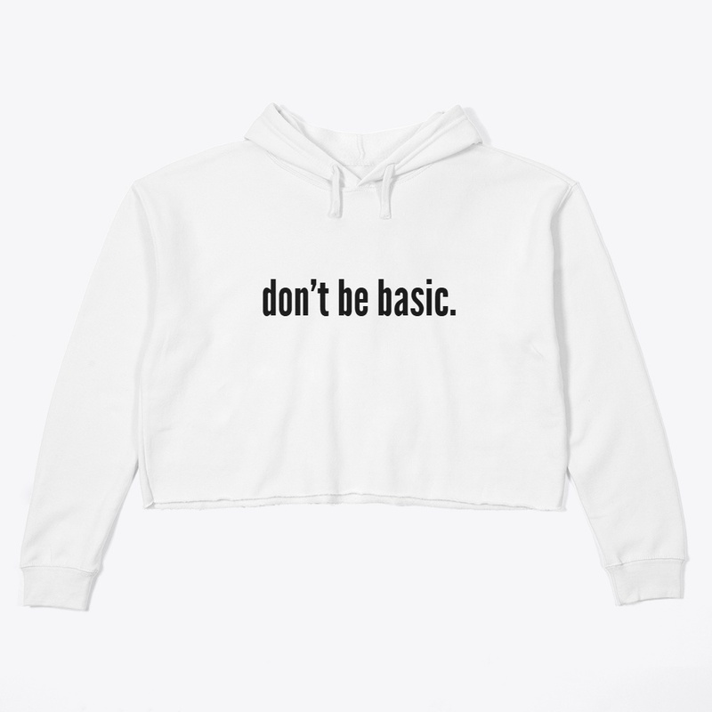 don't be basic.