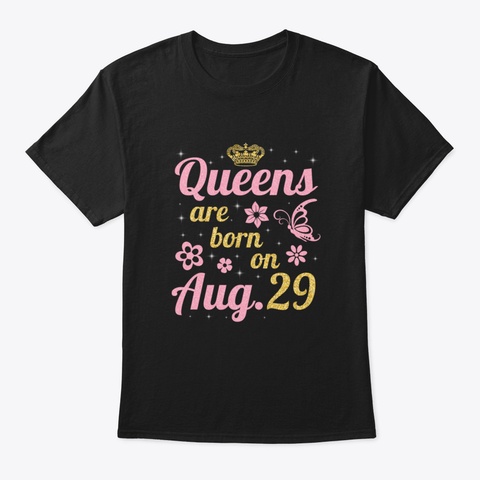 Queens Are Born On August 29 Happy Birth Black T-Shirt Front