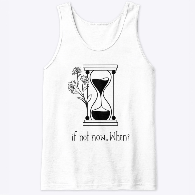 If not now when?