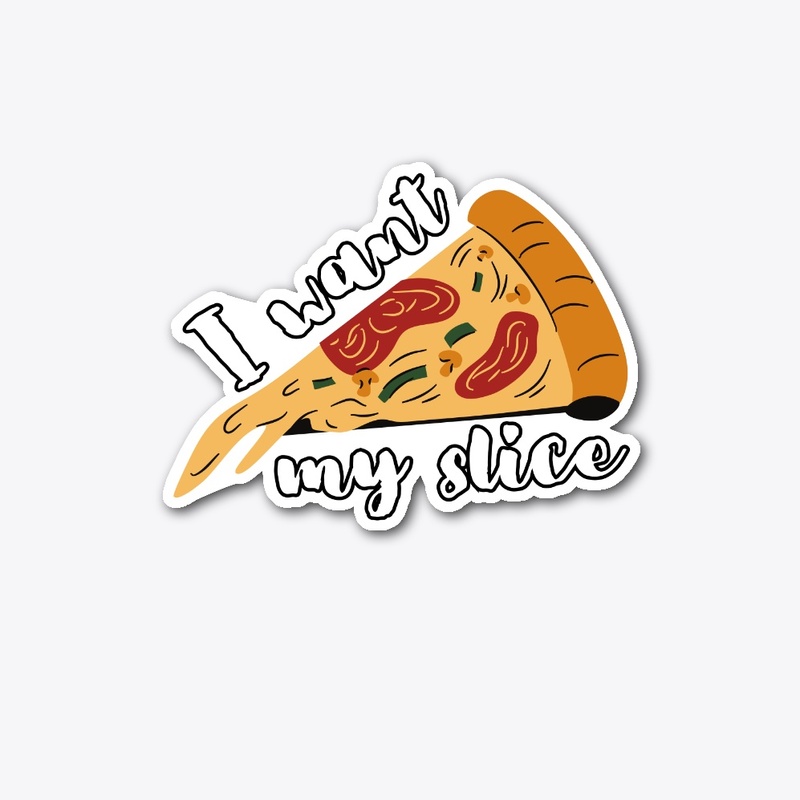 I Want My Slice