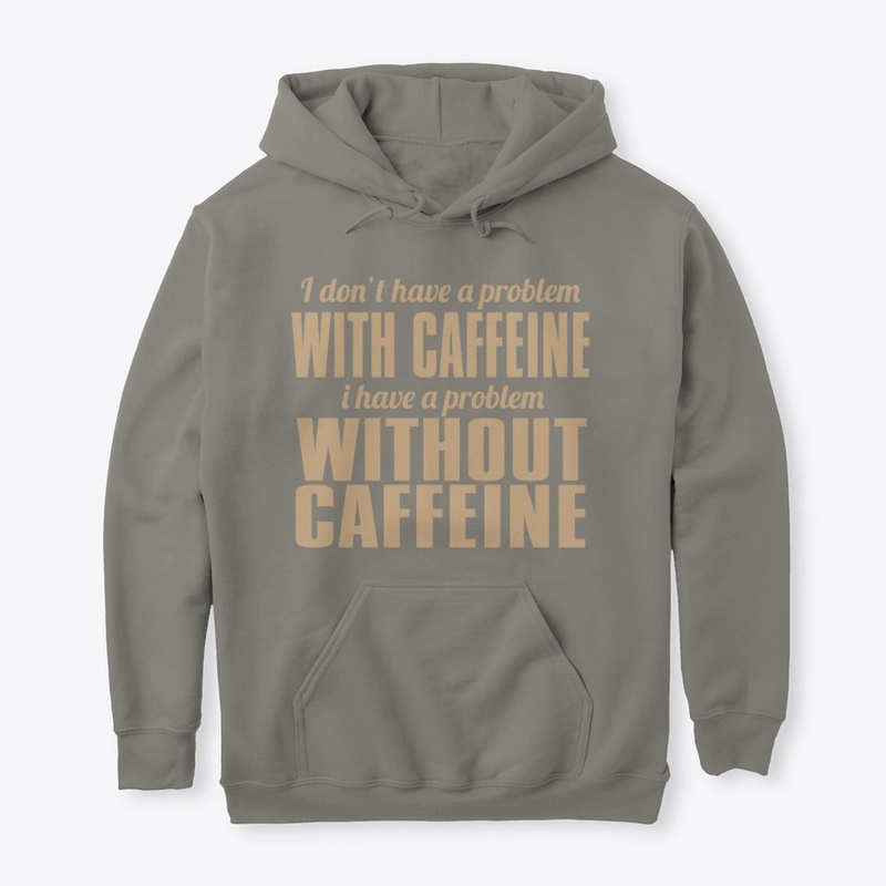 I Dont Have A Problem with Caffeine
