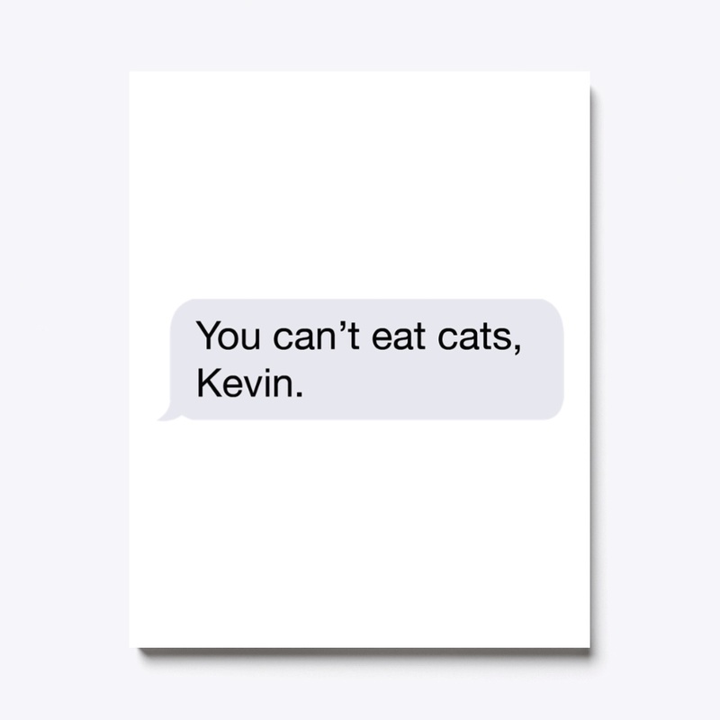 You Can't Eat Cats, Kevin.