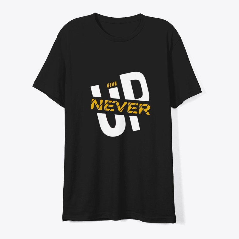 Give up never 