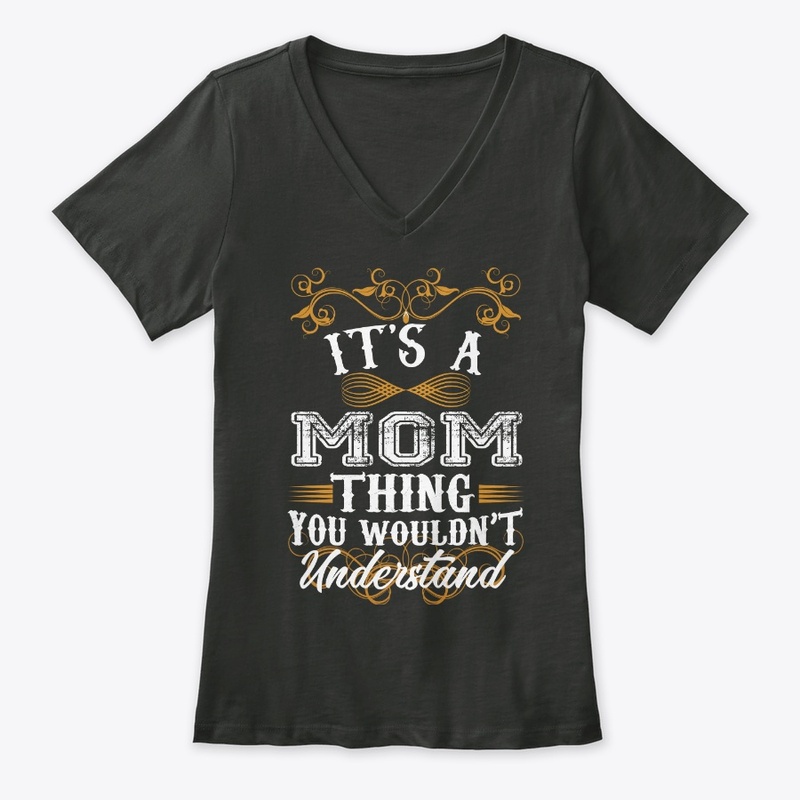 Its A Mom Thing You Wouldn't Understand