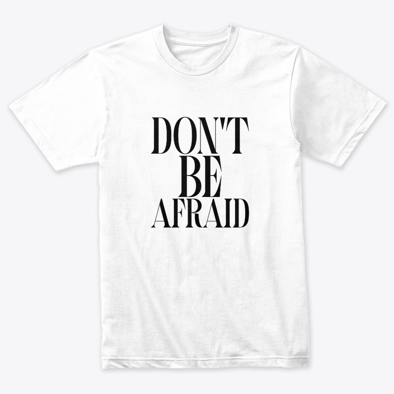 DON'T BE AFRAID