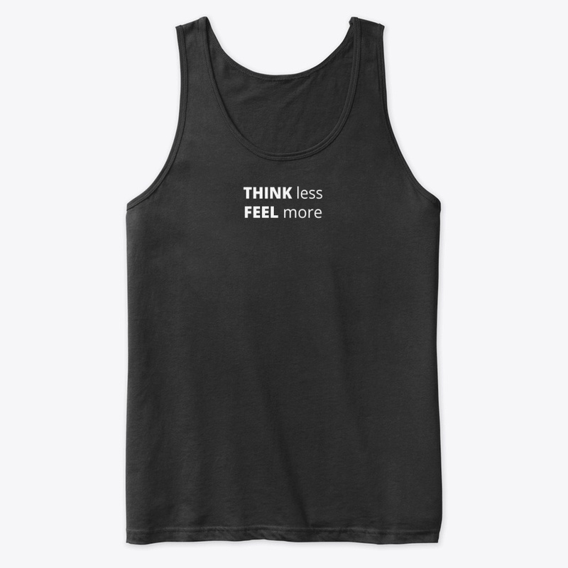 THINK less, FEEL more