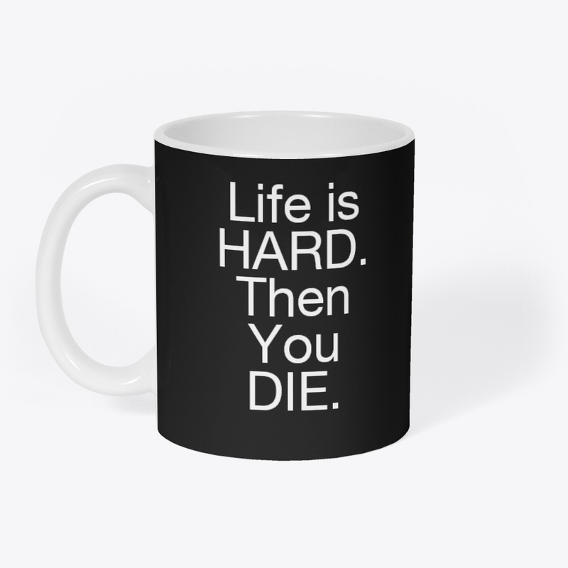 LIFE IS HARD