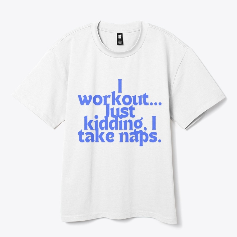 I Workout… Just Kidding," T-shirt design