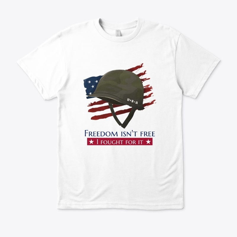 freedom isn't free ，I Fought for it 