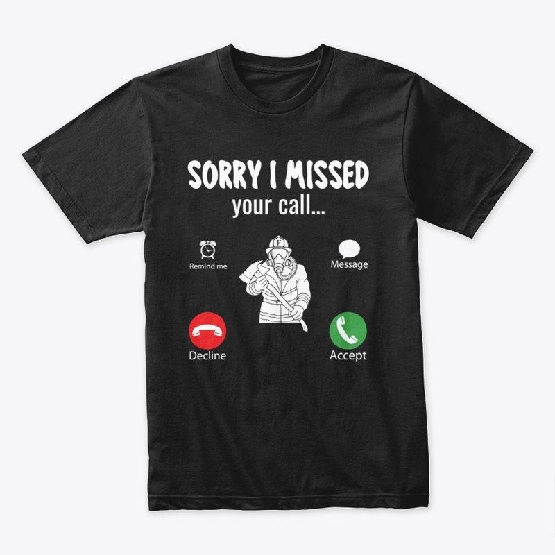 Sorry I Missed Your Call Firefighter