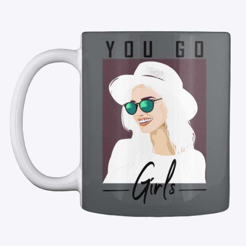 YOU  GO , GIRLS- FEMALE T SHIRT