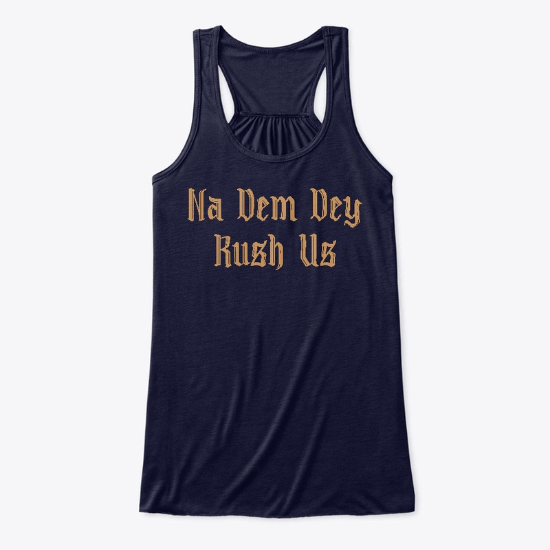 Na Dem Dey Rush Us Naija Design