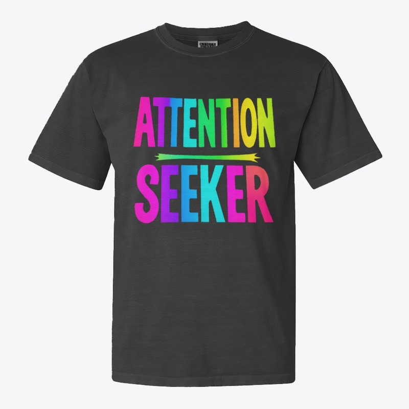 ATTENTION SEEKER Statement Tee