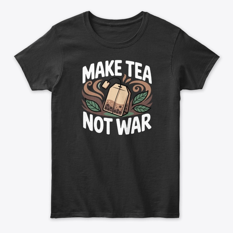 Make Tea Not War
