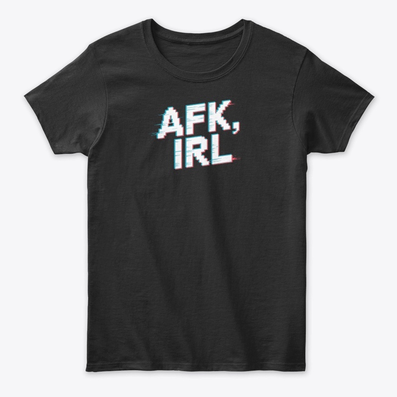 AFK, IRL 