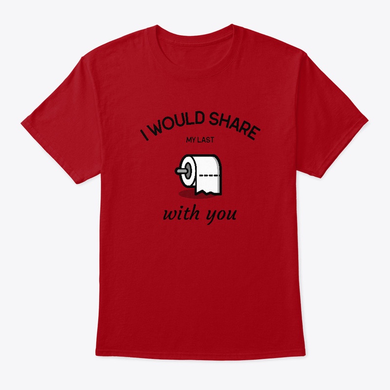 Share my Last Toilet Paper with You
