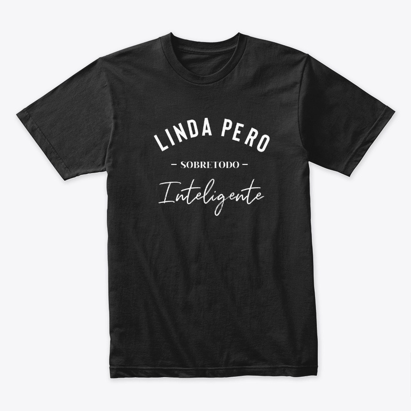 Linda pero SOBRETODO Inteligente T-Shirt