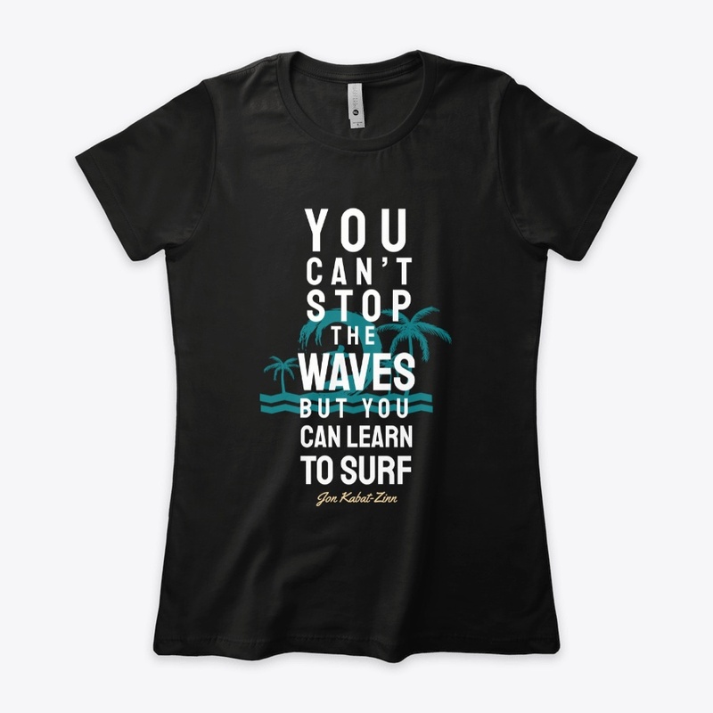 You Can't Stop the Waves but You Can