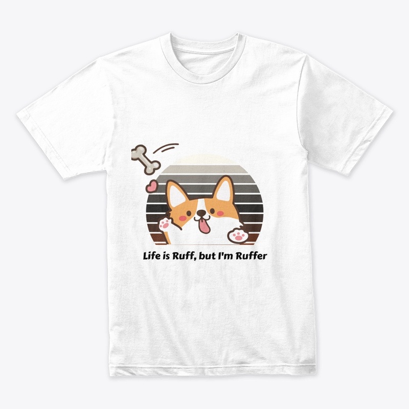 Life Is Ruff, but i am ruffer t-shirt