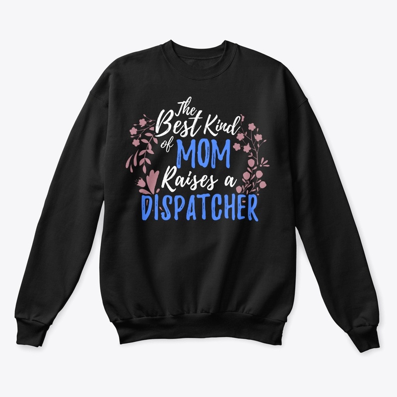 The Best Kind Of Mom Raises A Dispatcher