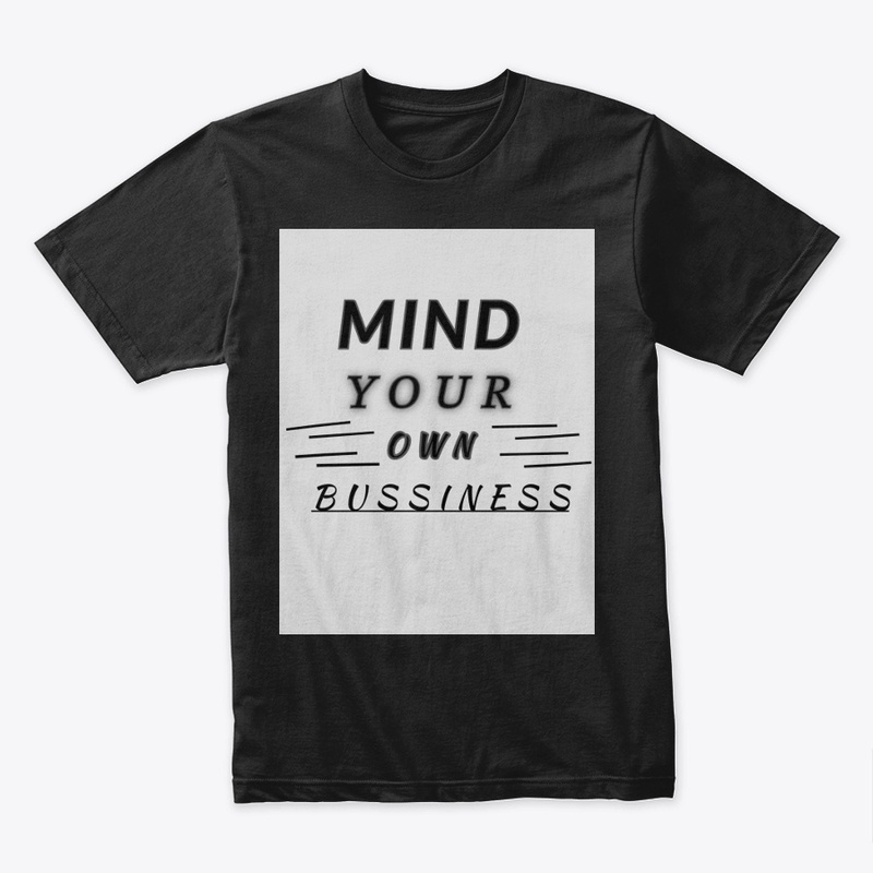 MIND YOUR OWN BUSSINESS TSHIRT 