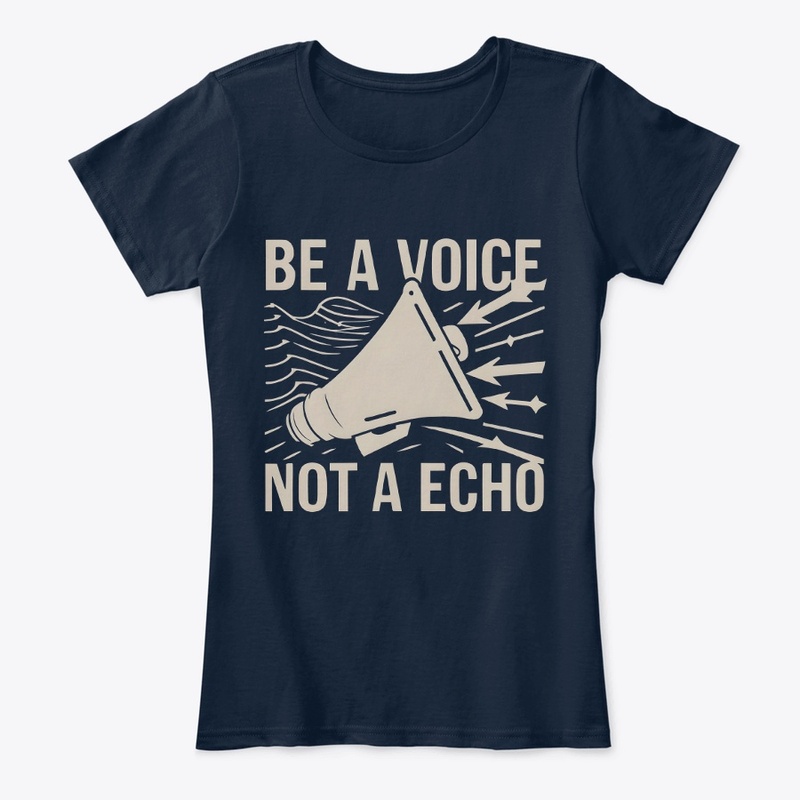 Be a voice not a echo T-shirt