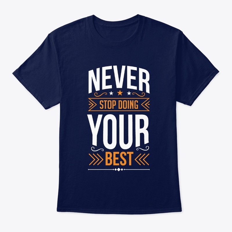 never stop doing you best t shirt